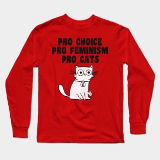 Pro Choice. Pro Feminism. Pro Cats. Long Sleeve T-Shirt